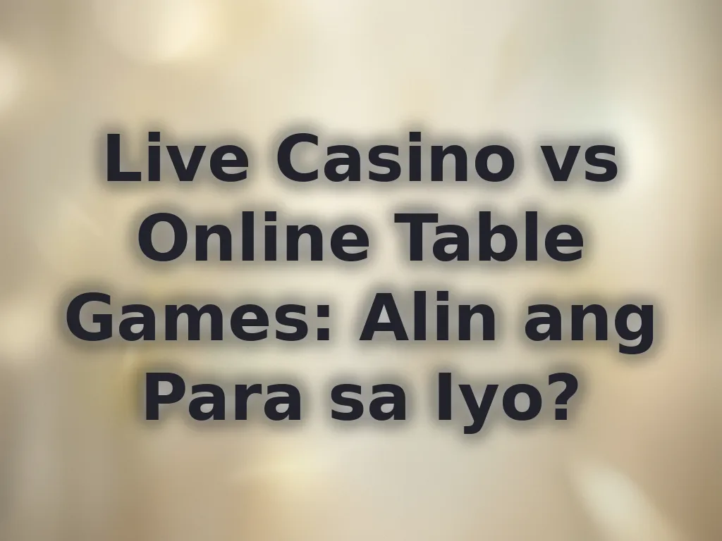 Live casino vs table games